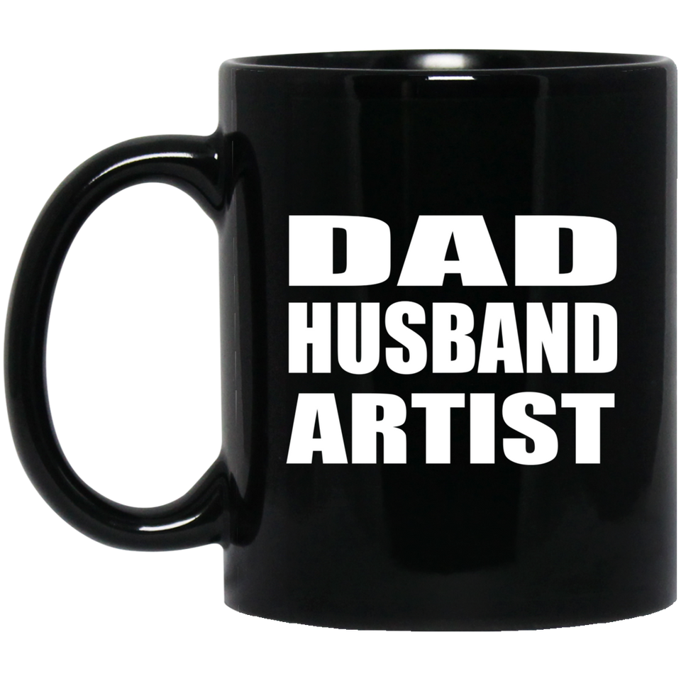 Dad Husband Artist - 11oz Coffee Mug Black