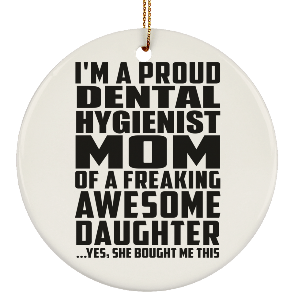 Proud Dental Hygienist Mom Of Awesome Daughter - Circle Ornament