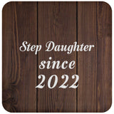 Step Daughter Since 2022 - Drink Coaster D