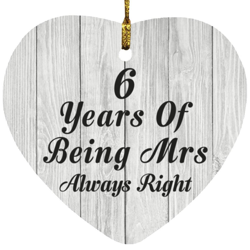 6th Anniversary 6 Years Of Being Mrs Always Right - Heart Ornament F