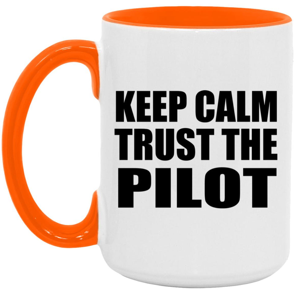 Keep Calm and Trust The Pilot - 15oz Accent Mug Orange