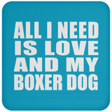 All I Need Is Love And My Boxer Dog - Drink Coaster