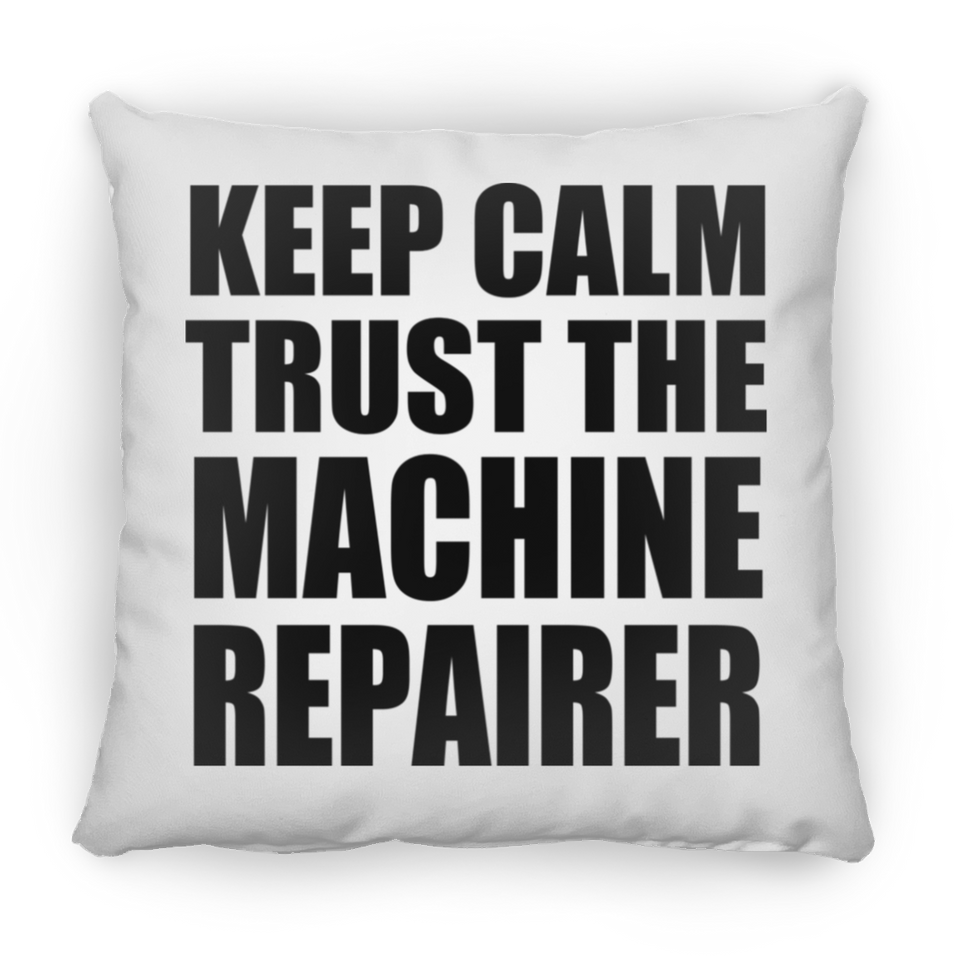 Keep Calm and Trust The Machine Repairer - Throw Pillow