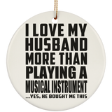 I Love My Husband More Than Playing A Musical Instrument - Circle Ornament
