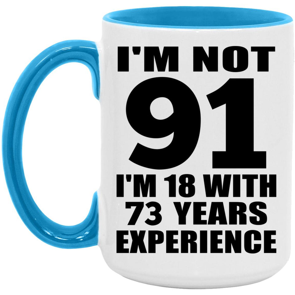 91st Birthday I'm Not 91 I'm 18 With 73 Years Experience - 15oz Accent Mug Blue