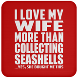 I Love My Wife More Than Collecting Seashells - Drink Coaster