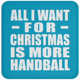 All I Want For Christmas Is More Handball - Coaster