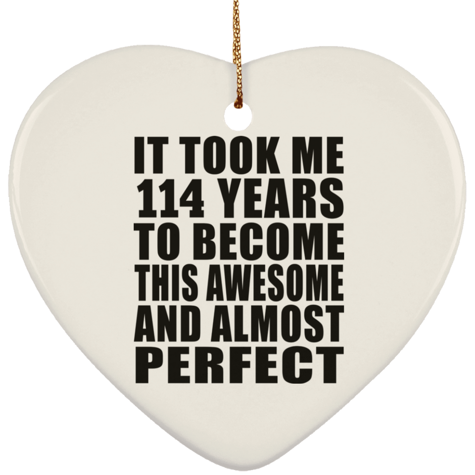 114th Birthday Took 114 Years To Become Awesome & Perfect - Heart Ornament