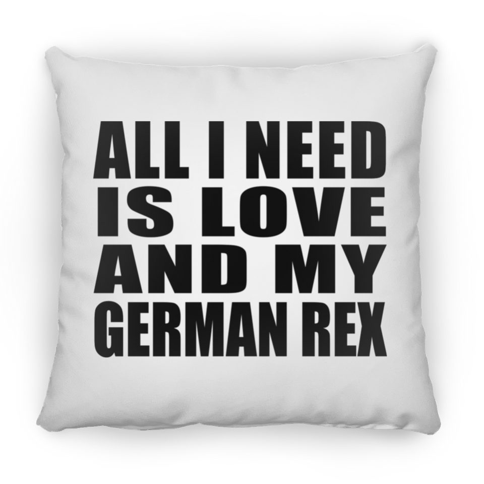 All I Need Is Love And My German Rex - Throw Pillow