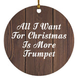 All I Want For Christmas Is More Trumpet - Circle Ornament D