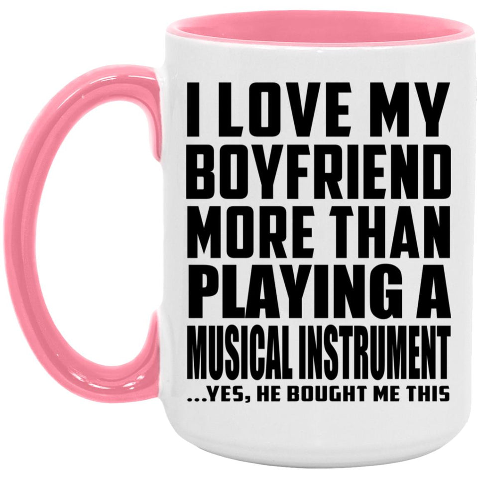 I Love My Boyfriend More Than Playing A Musical Instrument - 15oz Accent Mug Pink