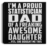 Proud Statistician Dad Of Awesome Daughter - Canvas Square
