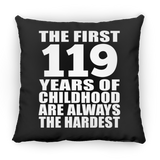 119th Birthday First 119 Years of Childhood Are The Hardest - Throw Pillow Black