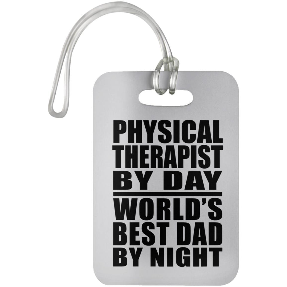 Physical Therapist By Day World's Best Dad By Night - Luggage Bag Tag
