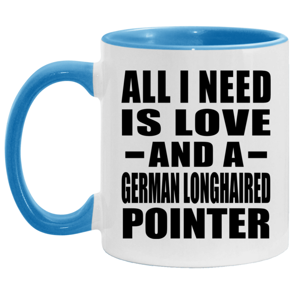 All I Need Is Love And A German Longhaired Pointer - 11oz Accent Mug Blue