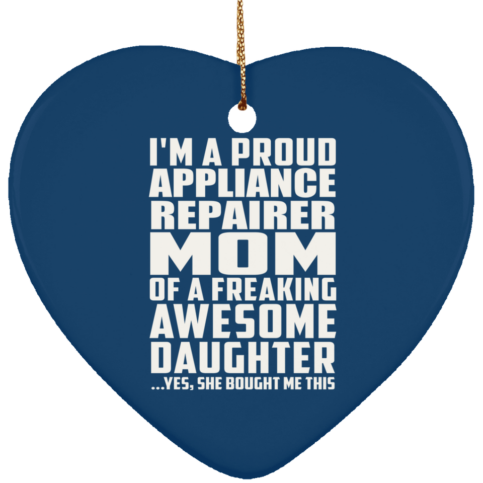 Proud Appliance Repairer Mom Of Awesome Daughter - Heart Ornament