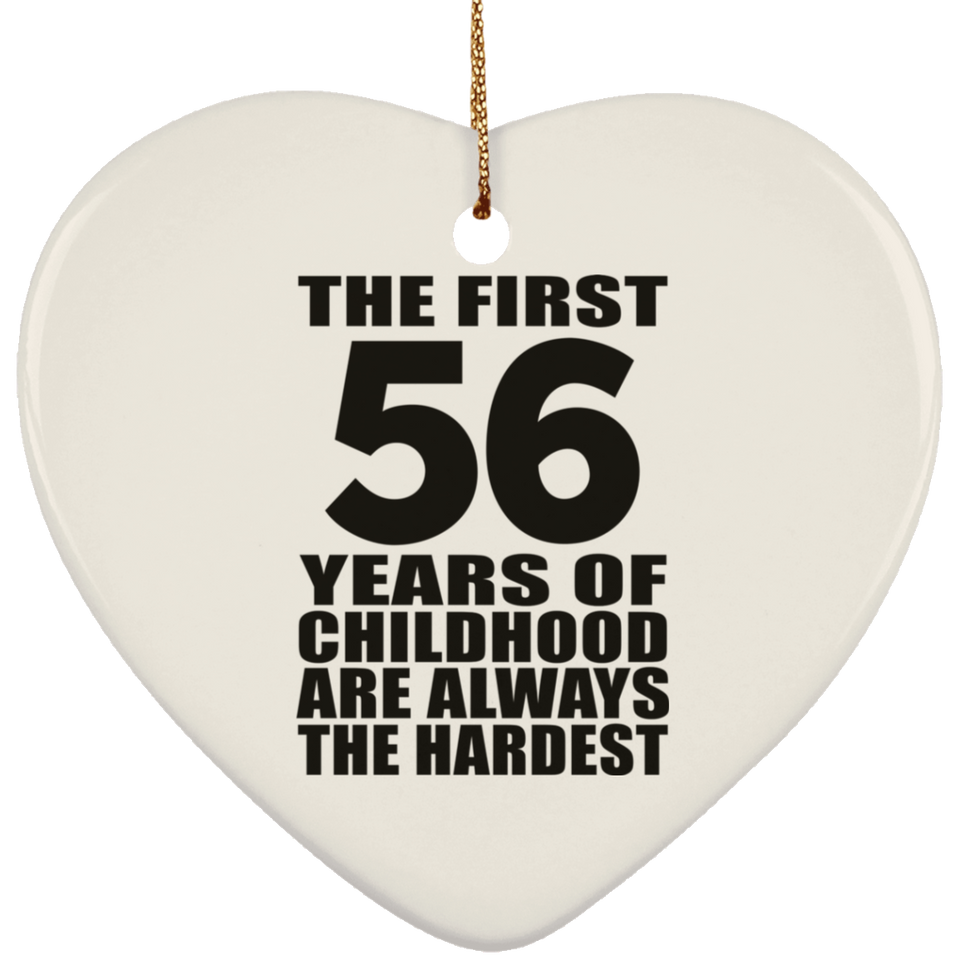56th Birthday First 56 Years of Childhood Are The Hardest - Heart Ornament