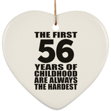 56th Birthday First 56 Years of Childhood Are The Hardest - Heart Ornament