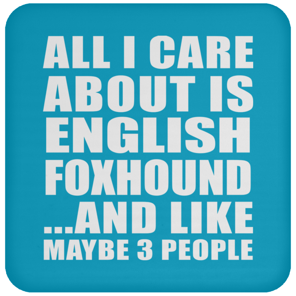 All I Care About Is English Foxhound - Drink Coaster