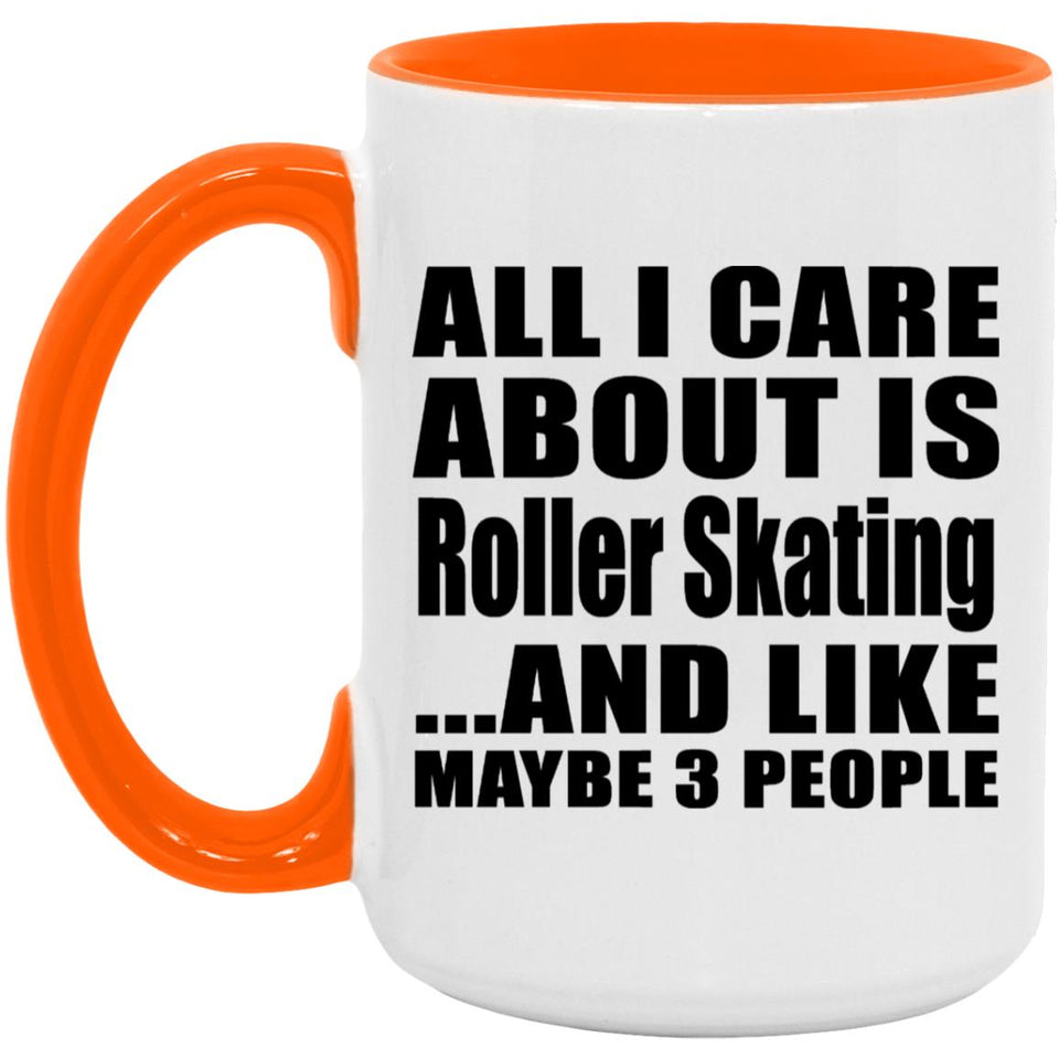 All I Care About Is Roller Skating - 15oz Accent Mug Orange