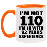 110th Birthday I'm Not 110 I'm 18 With 92 Years Experience - 11oz Accent Mug Orange