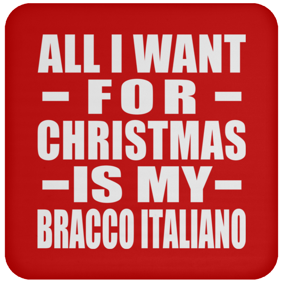 All I Want For Christmas Is My Bracco Italiano - Coaster