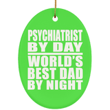 Psychiatrist By Day World's Best Dad By Night - Oval Ornament
