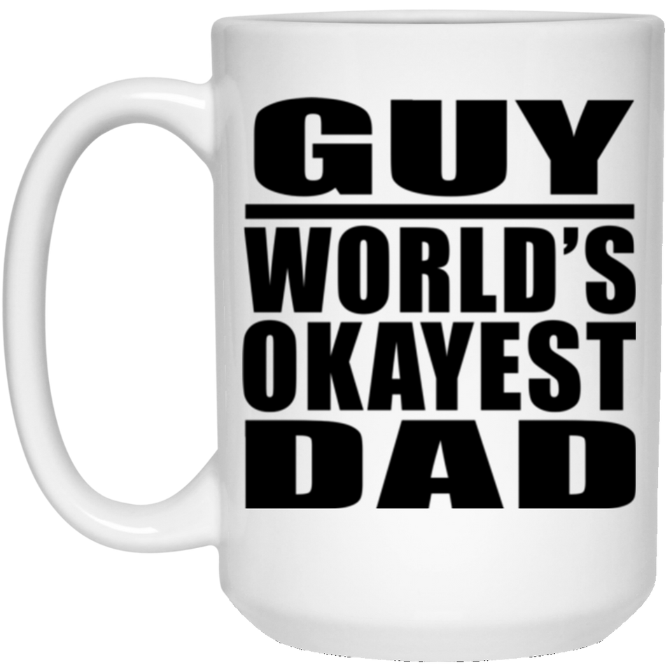 Guy World's Okayest Dad - 15 Oz Coffee Mug
