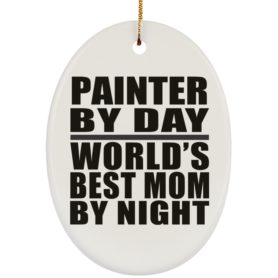 Painter By Day World's Best Mom By Night - Oval Ornament