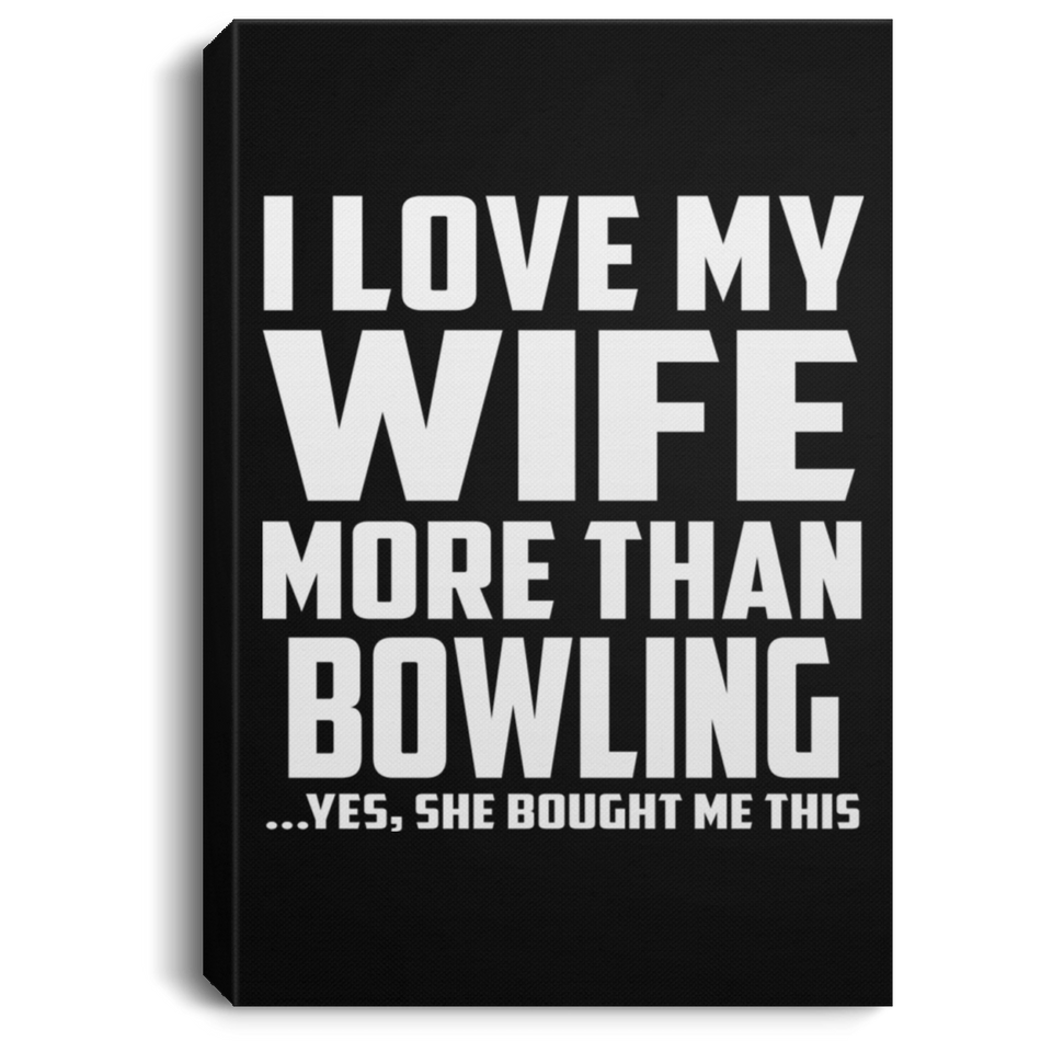 I Love My Wife More Than Bowling - Canvas Portrait