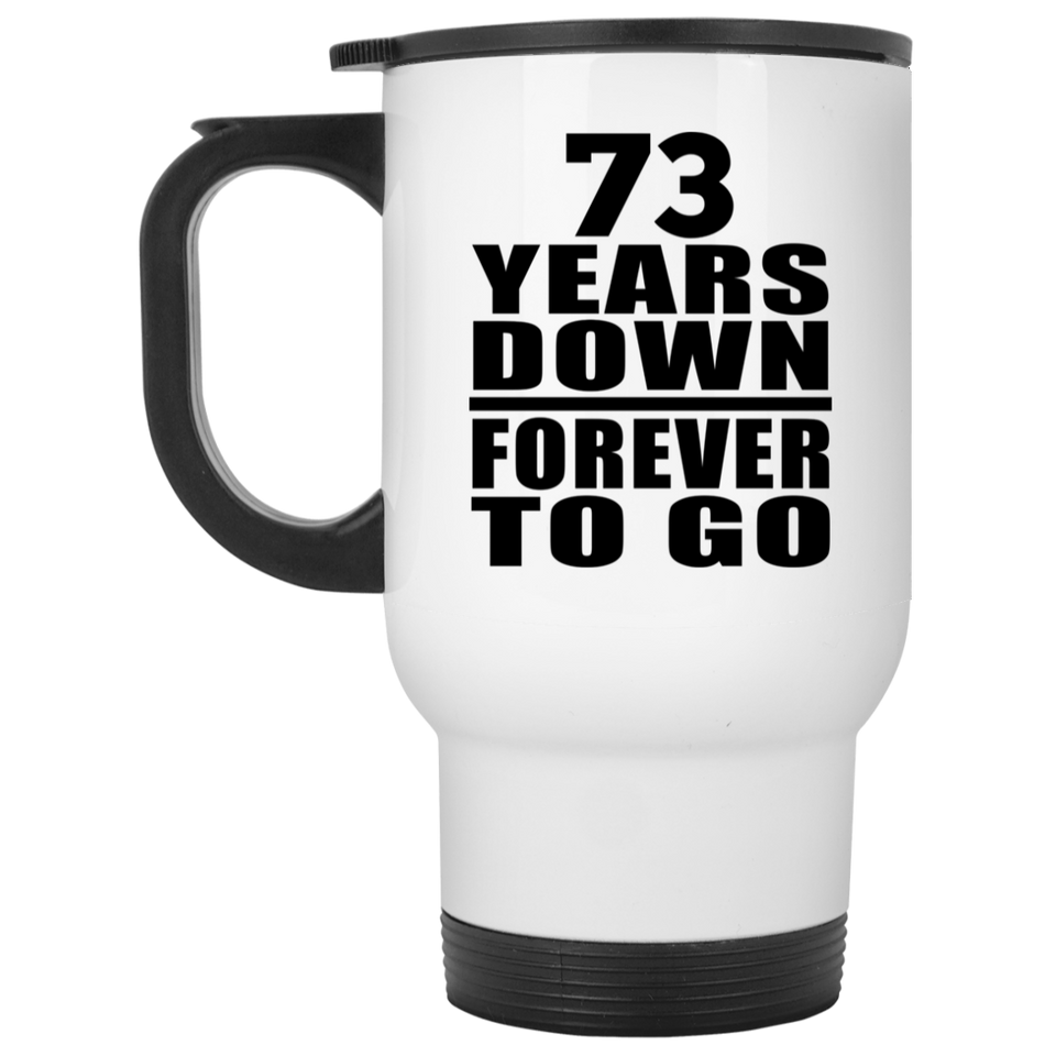 73rd Anniversary 73 Years Down Forever to Go - White Travel Mug