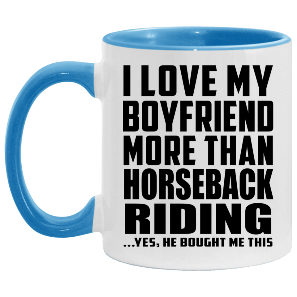 I Love My Boyfriend More Than Horseback Riding - 11oz Accent Mug Blue