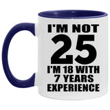 25th Birthday I'm Not 25 I'm 18 With 7 Years Experience - 11oz Accent Mug Purple