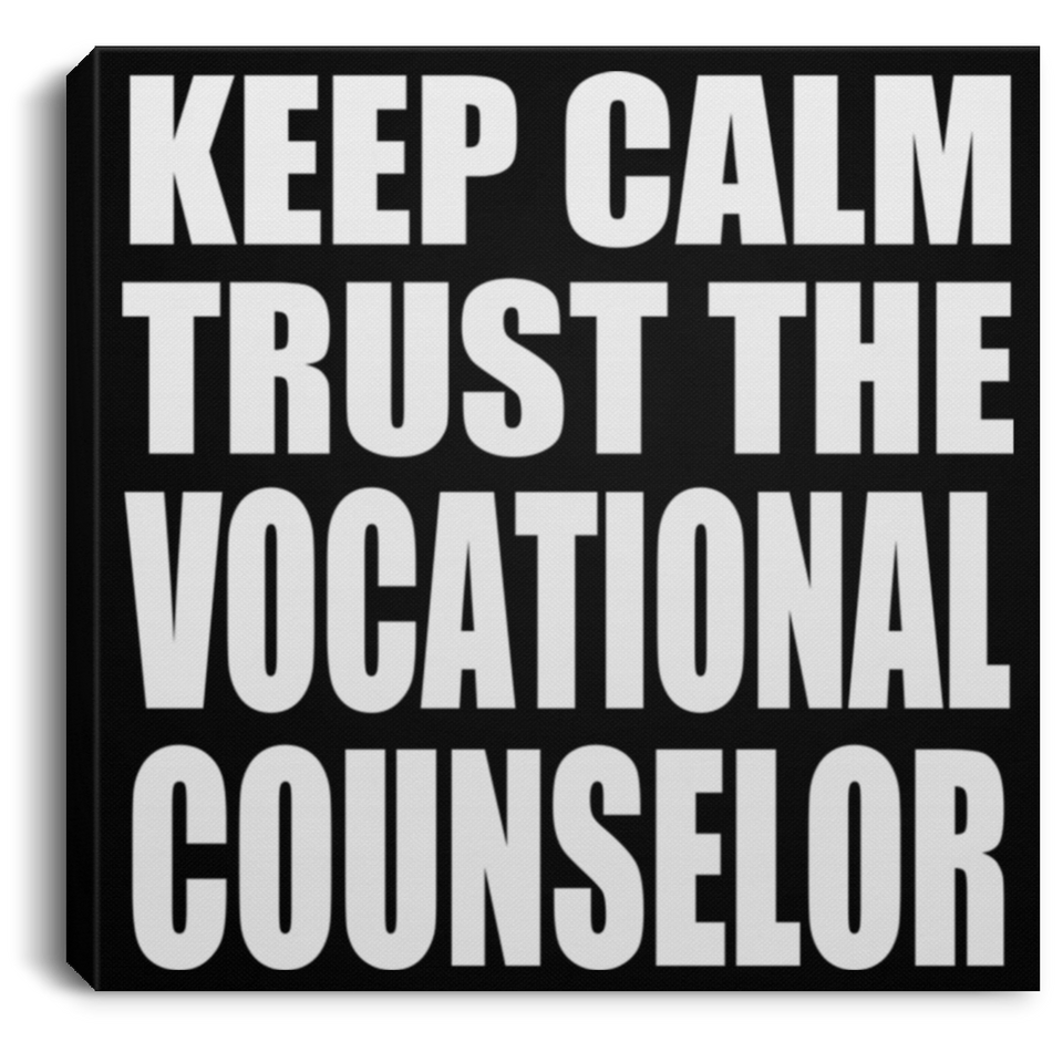 Keep Calm and Trust The Vocational Counselor - Canvas Square