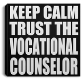 Keep Calm and Trust The Vocational Counselor - Canvas Square