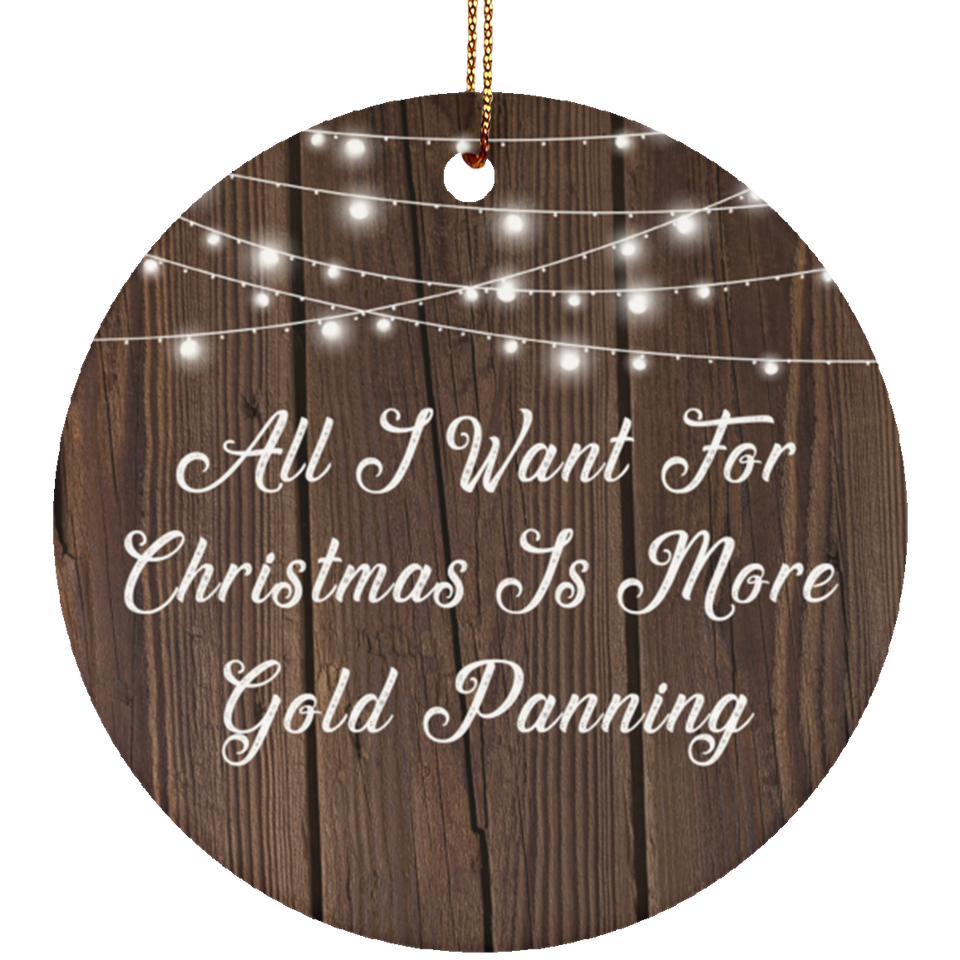 All I Want For Christmas Is More Gold Panning SUBORNC Circle Ornament