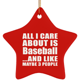 All I Care About Is Baseball - Star Ornament