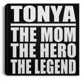 Tonya The Mom The Hero The Legend - Canvas Square