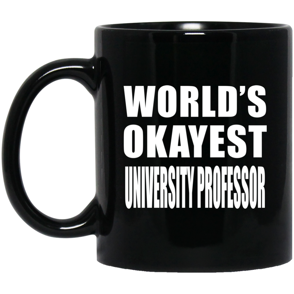 World's Okayest University Professor - 11 Oz Coffee Mug Black