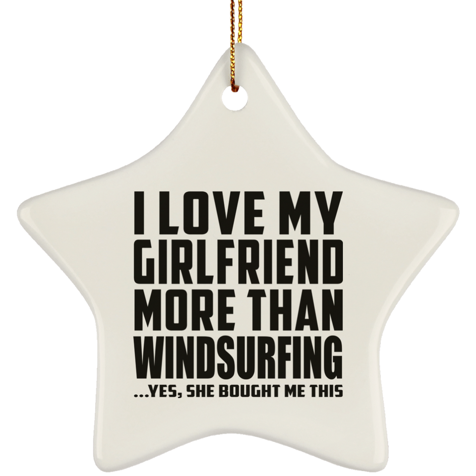 I Love My Girlfriend More Than Windsurfing - Star Ornament