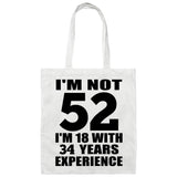 52nd Birthday I'm Not 52 I'm 18 With 34 Years Experience - Tote Bag White