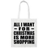All I Want For Christmas Is More Shopping - Tote Bag White