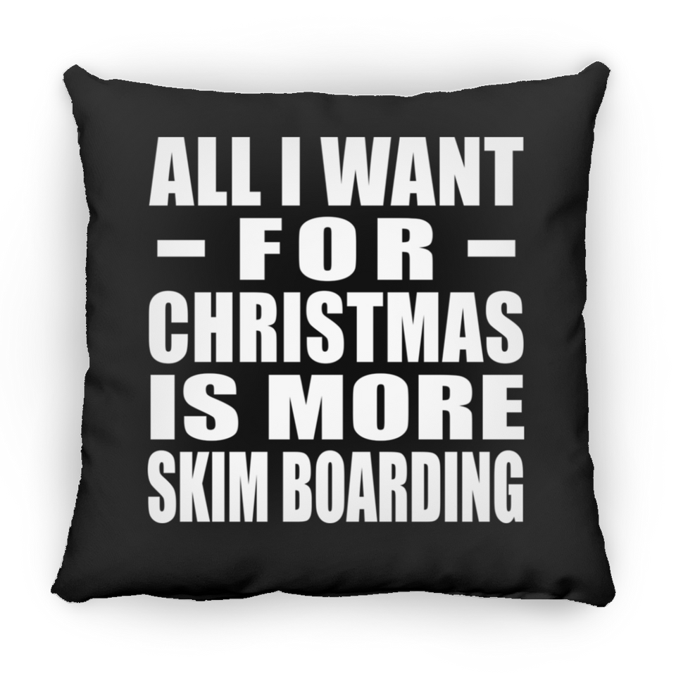 All I Want For Christmas Is More Skim Boarding - Throw Pillow Black
