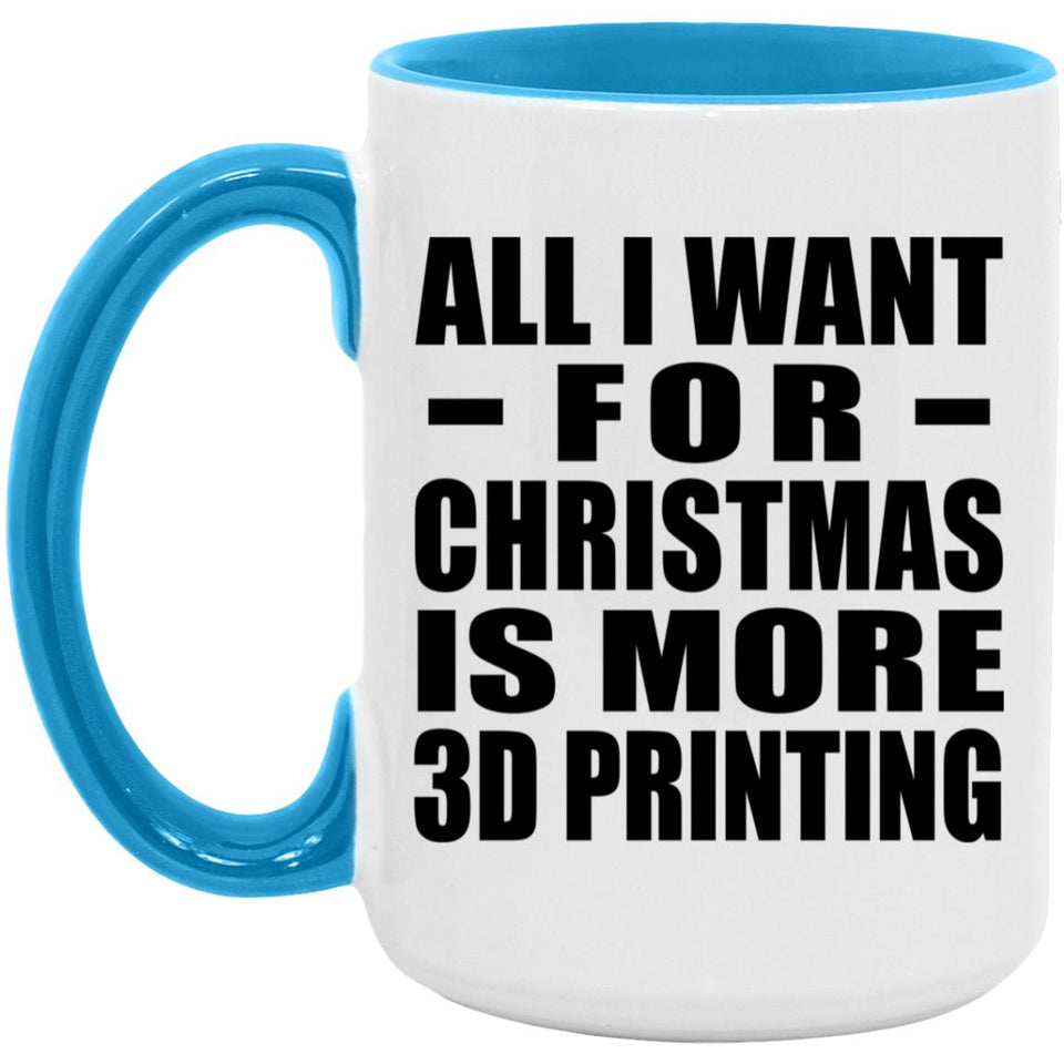 All I Want For Christmas Is More 3D Printing - 15oz Accent Mug Blue