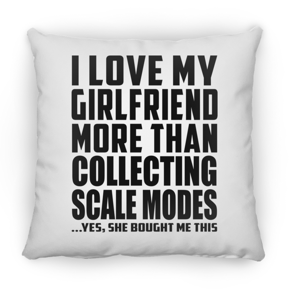 I Love My Girlfriend More Than Collecting Scale Modes - Throw Pillow