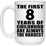 8th Birthday First 8 Years of Childhood Are The Hardest - 15oz Coffee Mug