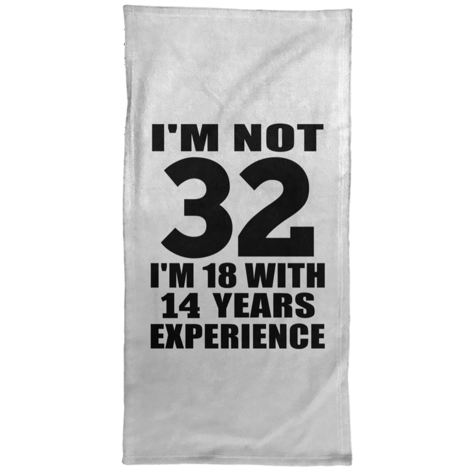 32nd Birthday I'm Not 32 I'm 18 With 14 Years Experience - Hand Towel