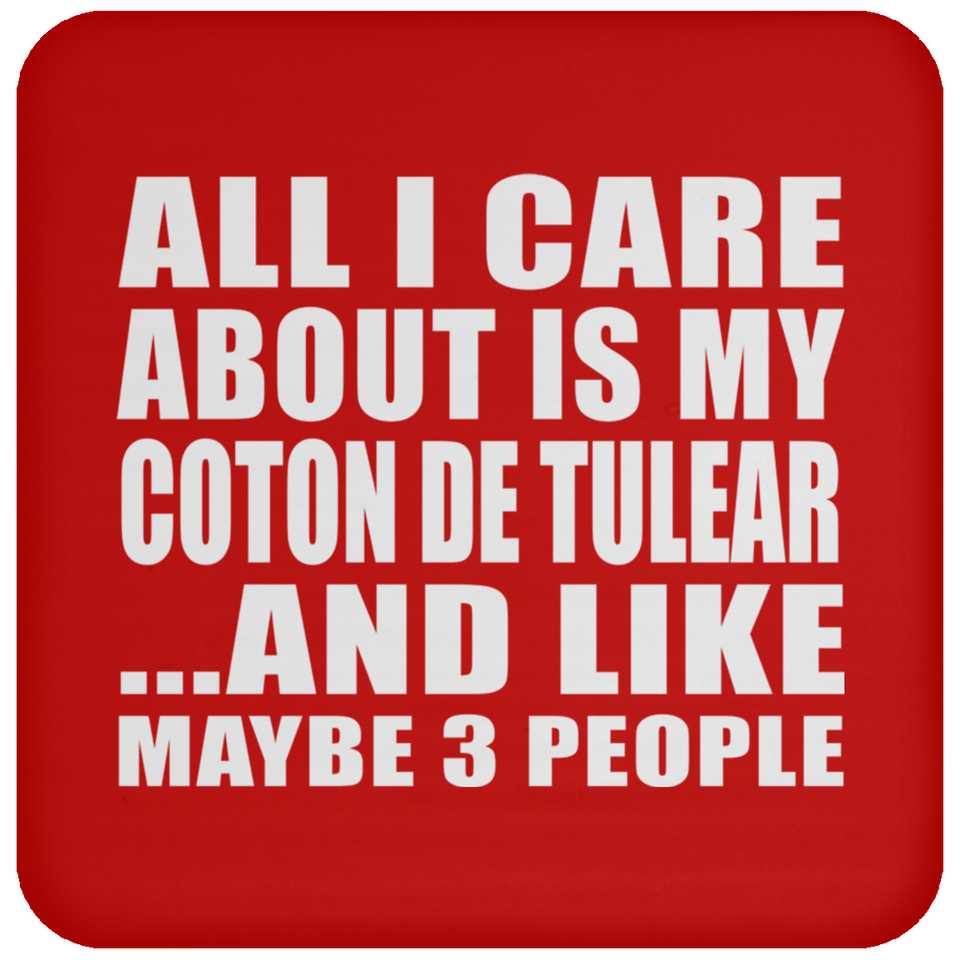 All I Care About Is My Coton De Tulear - Drink Coaster