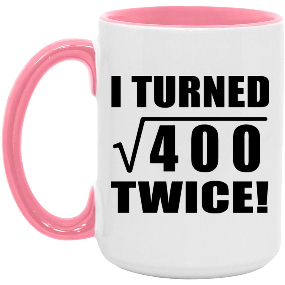 40th Birthday I Turned Square Root of 400 Twice - 15oz Accent Mug Pink