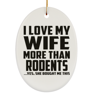 I Love My Wife More Than Rodents - Oval Ornament